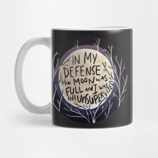 In my defense the moon was full and I was left unsupervised Mug